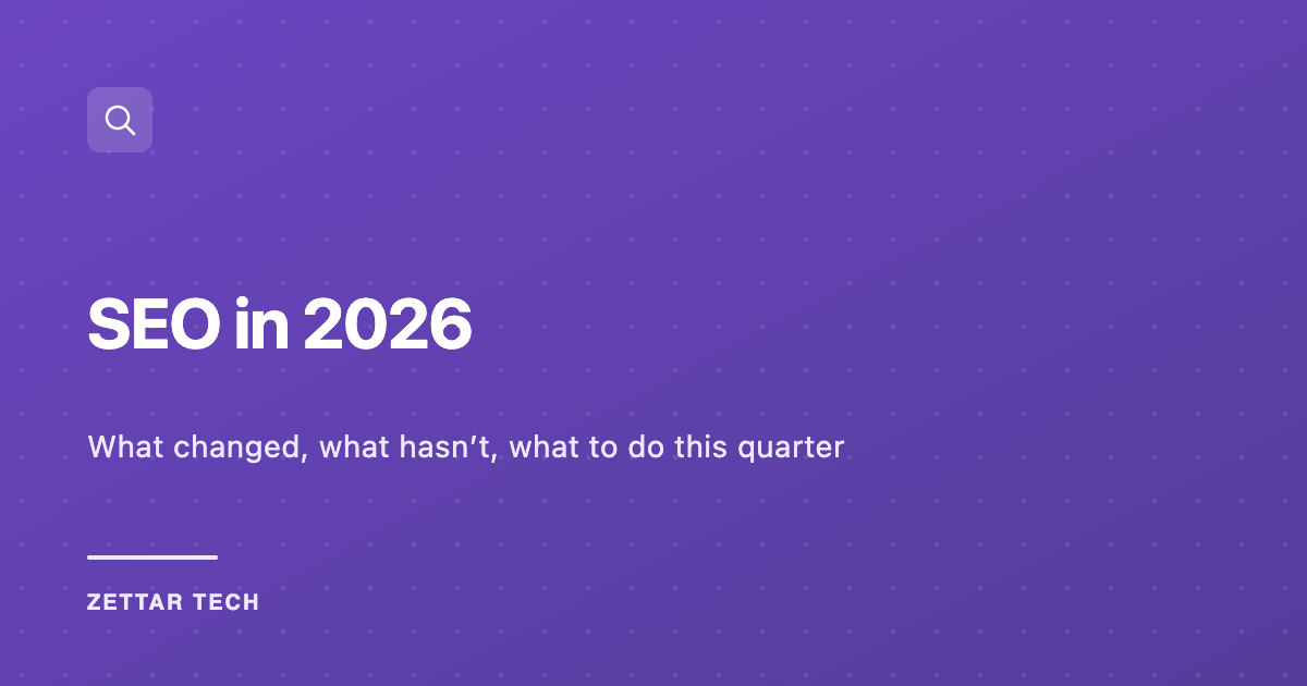 SEO in 2026: What Changed, What Has Not, and What to Do This Quarter